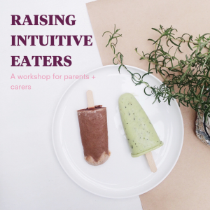 6th JULY: Raising Intuitive Eaters – July Workshop for Parents